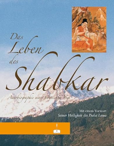Das Leben des Shabkar: Autobiographie eines tibetischen Yogi